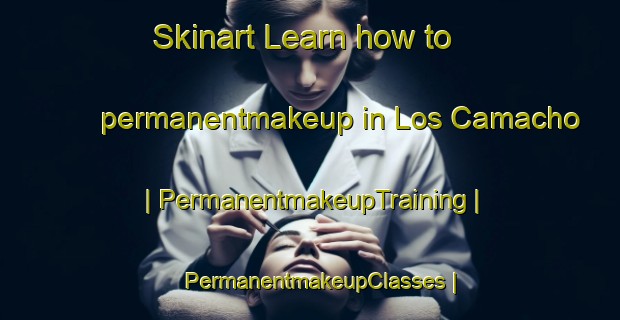 Skinart Learn how to permanentmakeup in Los Camacho | PermanentmakeupTraining | PermanentmakeupClasses | SkinartTraining-Mexico
